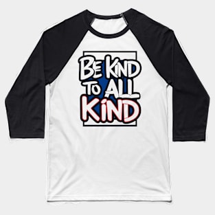 Be Kind To All Kind Baseball T-Shirt